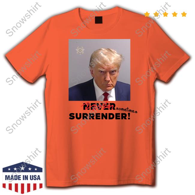 Sometimes Surrender (Trump Mugshot) T Shirts