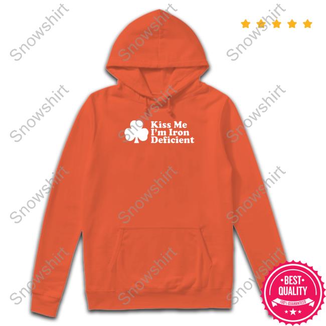Shitheadsteve Merch Kiss Me I'm Iron Deficient Sweatshirt Kiss Me I'm Iron Deficient Long Sleeve Shirt