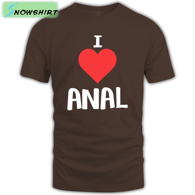 Shirts That Go Hard I Love Anal Unisex Sweatshirt