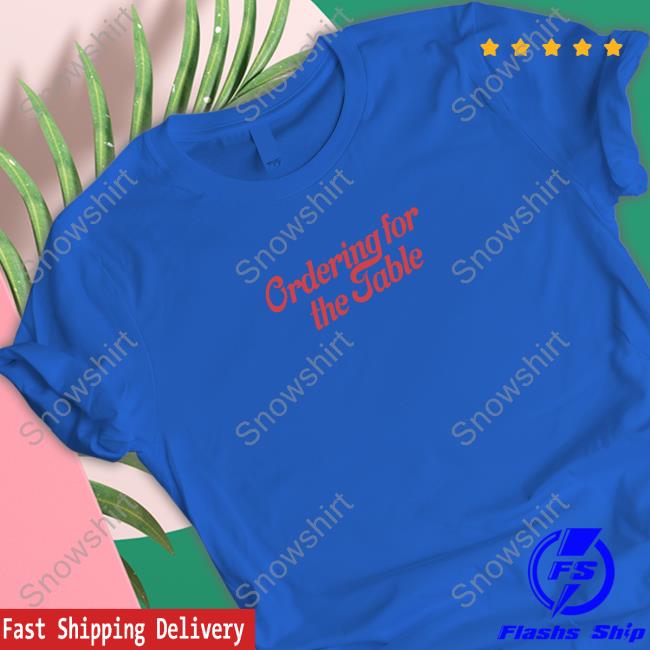 Ordering For The Table Tee Shirt Eater Shop Ordering For The Table Tee