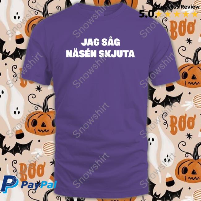 Official Jag Såg Näsén Skjuta Shirt Jon Häggqvist Jag Såg Näsén Skjuta Shirt