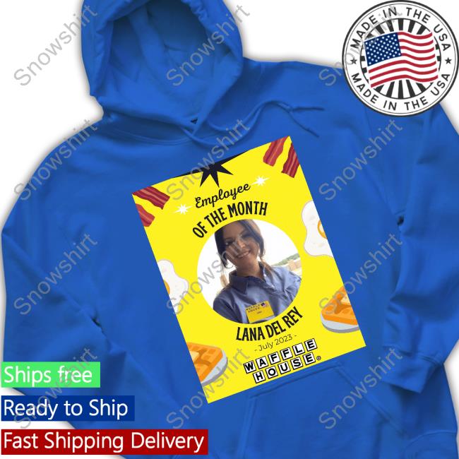 Lana Del Rey Waffle House Hoodie Lana Del Rey Waffle House’s July Employee of the Month Shirts