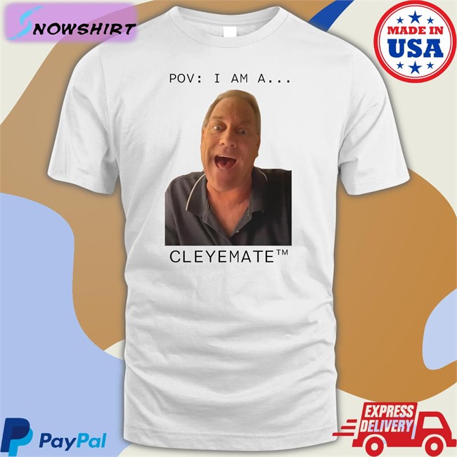 Rodger Cleye Merch Pov I Am A...Cleyemate Tee Shirt