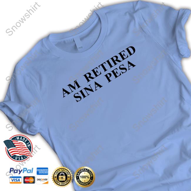Am Retired Sina Pesa T Shirts Am Retired Sina Pesa T Shirt Omwamba Ke