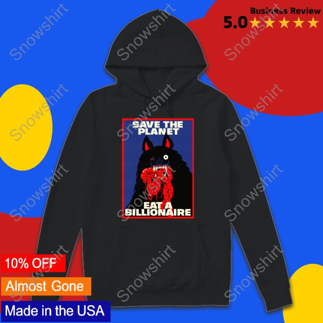 Save The Planet Eat A Billionaire Shirt