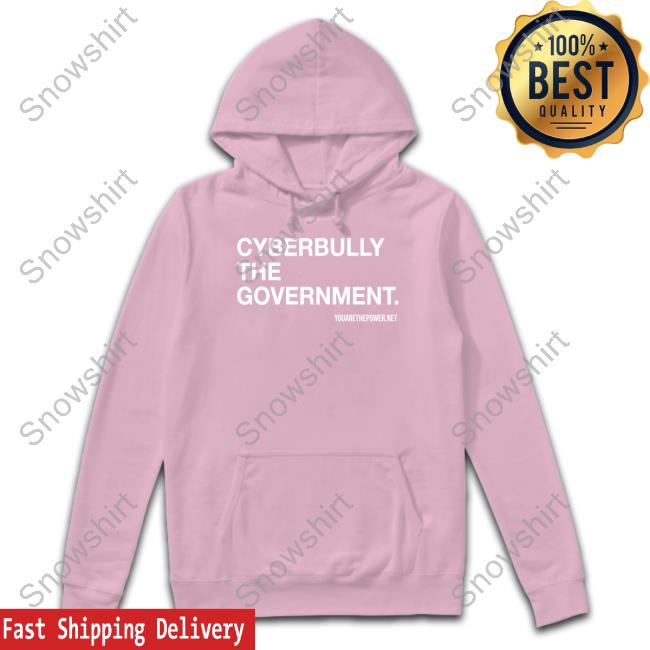 You Are The Power Store Cyberbully The Government Shirt Spike Cohen Bill Young Shirt