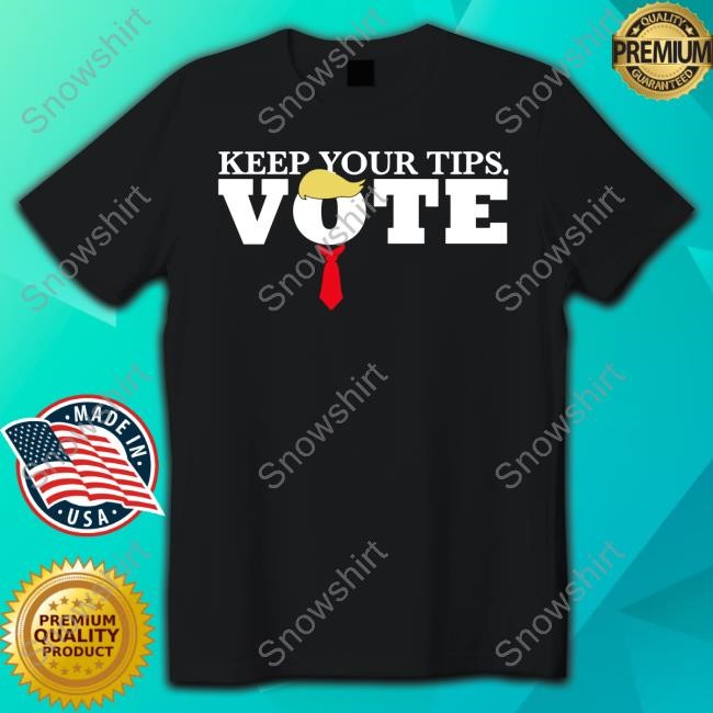 Keep Your Tips Vote Trump New Shirt