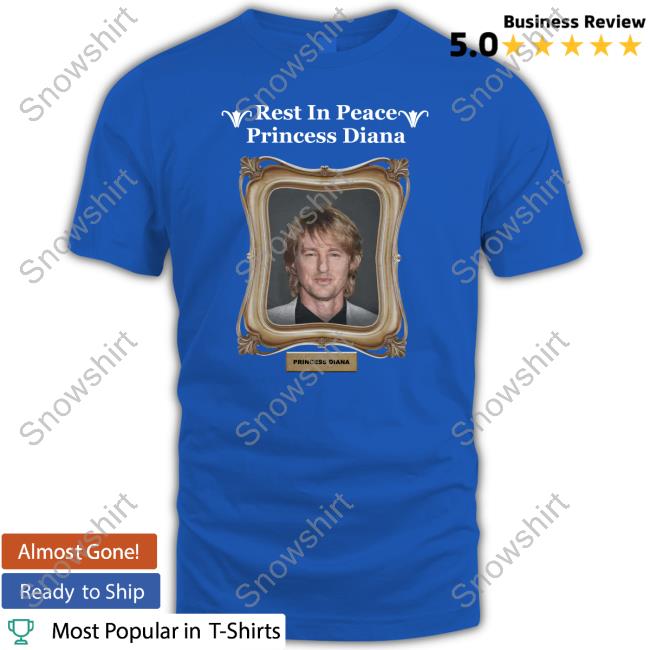Rest In Peace Princess Diana Owen Wilson Tee Shirt Shirts That Go Hard Rest In Peace Princess Diana Owen Wilson Tee Shirt