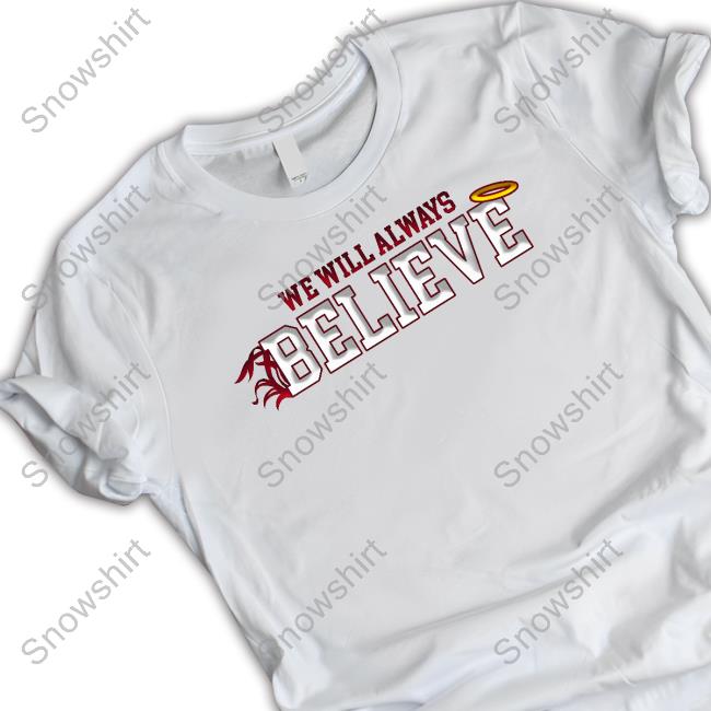 We Will Always Believe Shirt