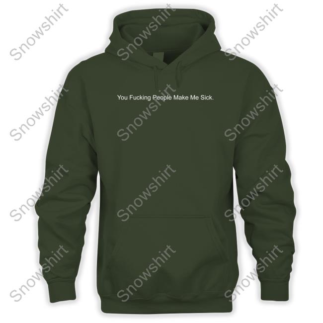 You Fucking People Make Me Sick Long Sleeve Shirtsthtgohard You Fucking People Make Me Sick Long Sleeve T Shirt Shirts That Go Hard