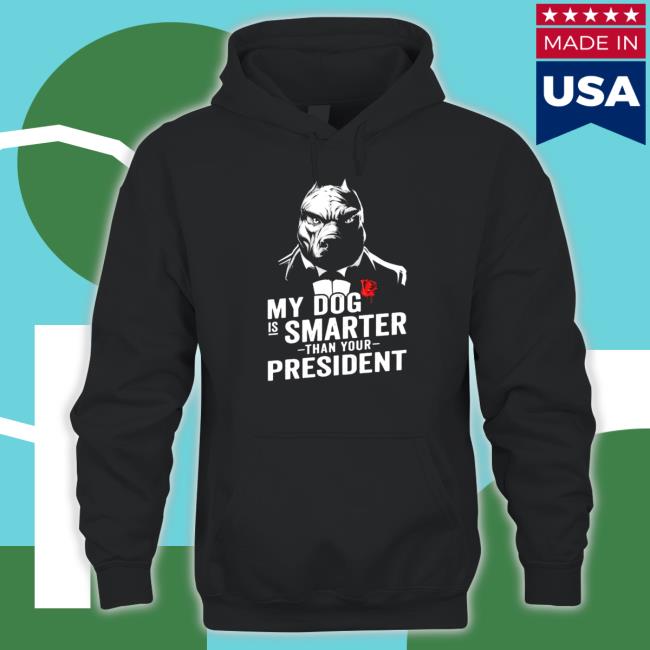 Official My dog is smarter than your president Long Sleeve T Shirt My dog is smarter than your president Shirt 2022