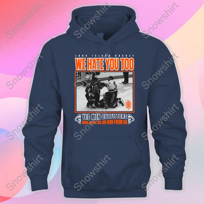 Long Island Hockey We Hate You Too Yes Men Outfitters Run With Us Or Run From Us Tee