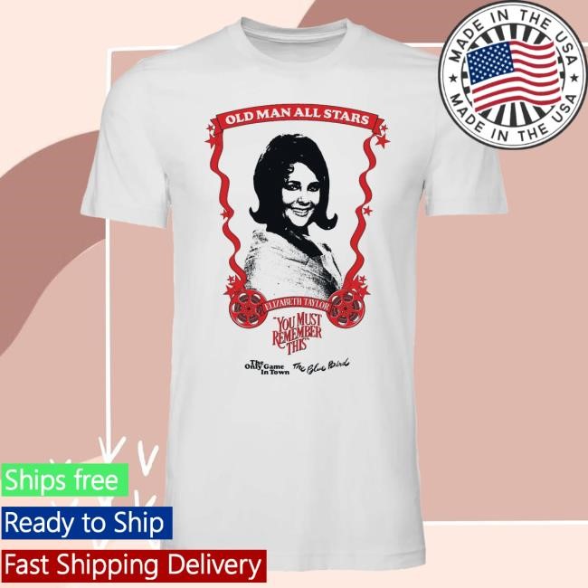 You Must Remember This Podcast Old Man All Stars Tshirt: Elizabeth Taylor Karina Longworth You Must Remember This Podcast Old Man All Stars T Shirt: Elizabeth Taylor Karina Longworth