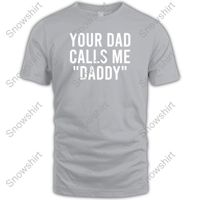 Official foxglovefaun Your Dad Calls Me Daddy Shirt