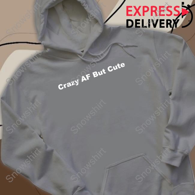 Crazyafbutcute Crazy Af But Cute Hooded Sweatshirt