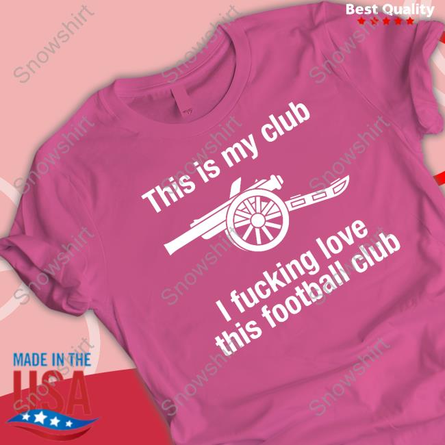 Official This Is My Club I Fucking Love This Football Club T Shirt Stuart Macfarlane This Is My Club I Fucking Love This Football Club T-Shirt Bukayo Saka Arsenal Fc