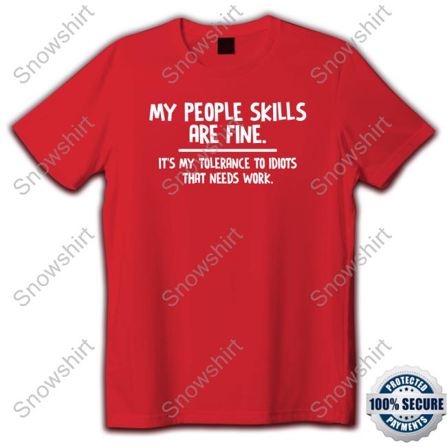 Official My People Skills Are Fine It’S My Tolerance To Idiots That Needs Work Shirt Helen Ashby