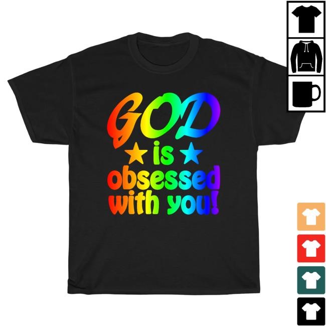 God Is Obsessed With You Colorful Rainbow Tee Shirt