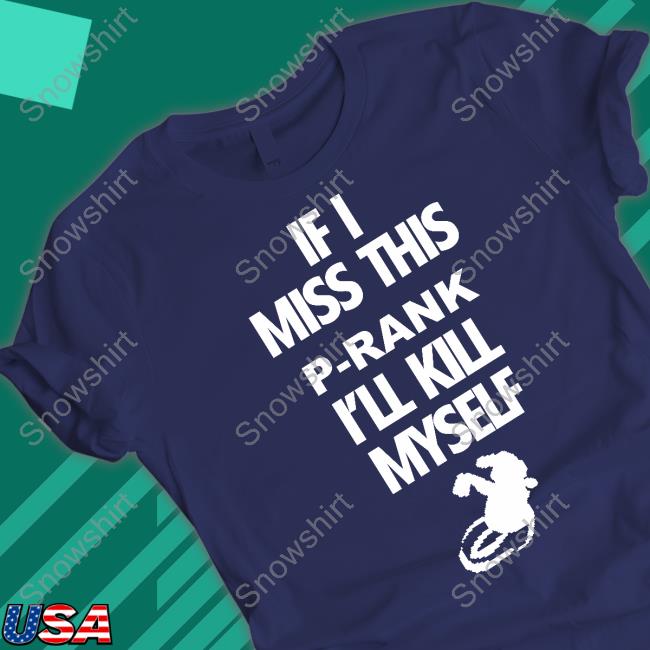 If I Miss This P-Rank I'll Kill Myself Shirts