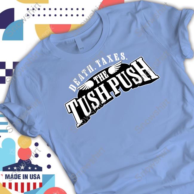 Barstool Sports Death Taxes The Tush Push Shirt Official Barstool Sports Death Taxes The Tush Push T-Shirt