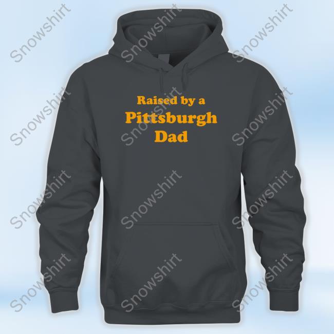 Official Raised By A Pittsburgh Dad Shirt