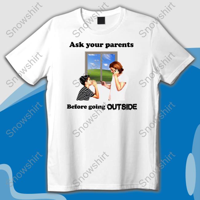 Shirts That Go Hard Ask Your Parents Before Going Offline Shirt