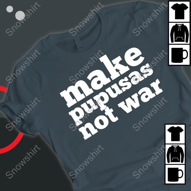 Make Pupusas Not War El Salvador T-Shirt Stacy Herbert