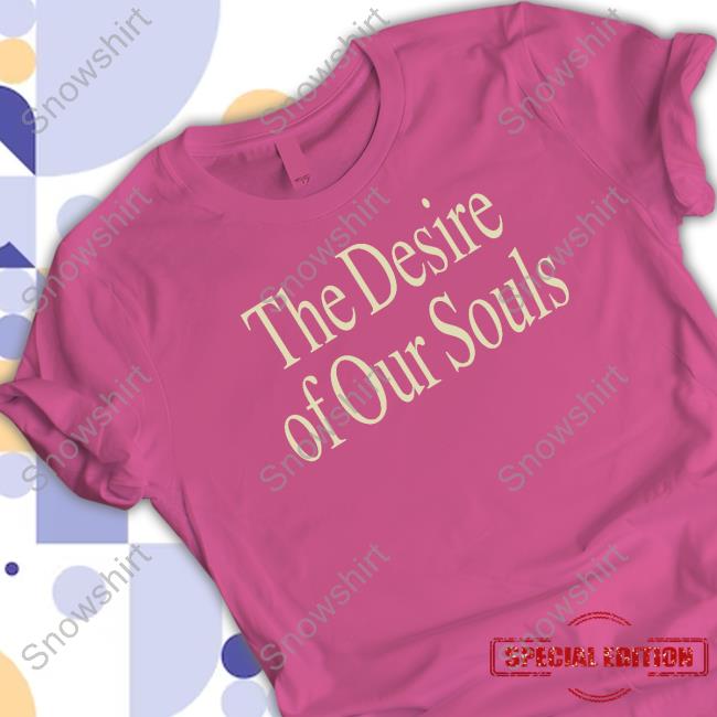 Official Leah Marieann Klett The Desire Of Our Souls Tee Shirt Leah Marieann Klett The Desire Of Our Souls Shirt