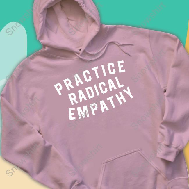 Official Practice Radical Empathy Shirt Practice Radical Empathy T-Shirt