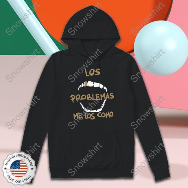 Los Problemas Me Los Como Shirt