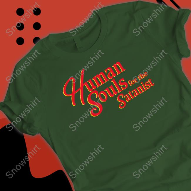 Human Souls For The Satanist T Shirt Shirts That Go Hard Human Souls For The Satanist Long Sleeve