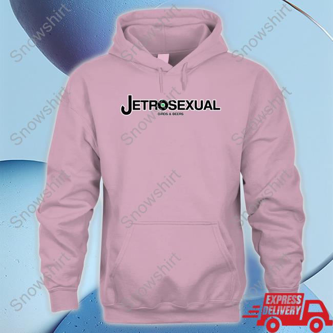 Jetrosexual Birds & Beers T Shirt Jetrosexual Birds & Beers Sweatshirt Kyle
