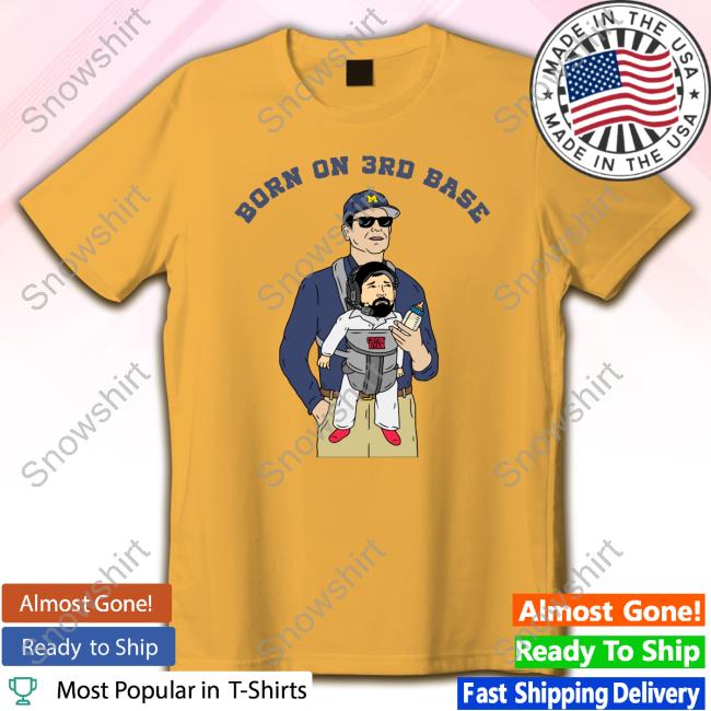 Official Barstool Sports Store Jim Harbaugh Born On 3Rd Base T Shirts