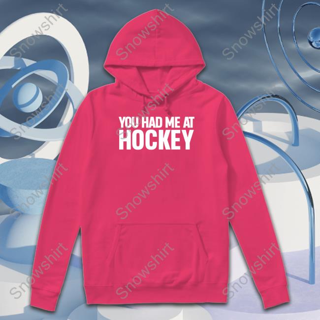 Official You Had Me At Hockey Shirt You Had Me At Hockey Hoodie