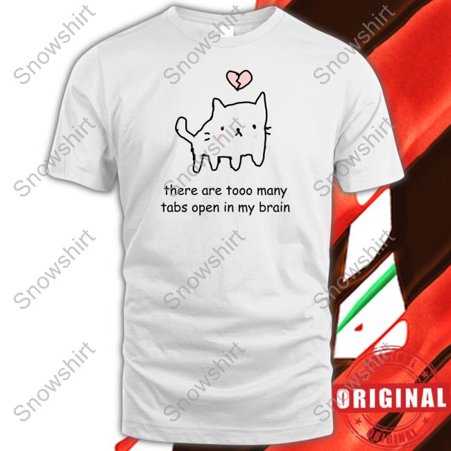There Are Too Many Tabs Open In My Brain Shirt White