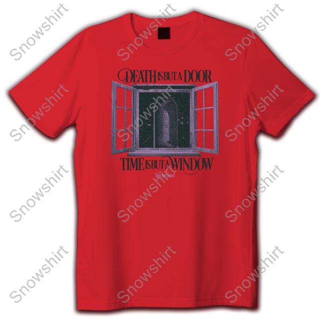 Death Is But A Door T-Shirt Death Is But A Door Shirt You Are Good