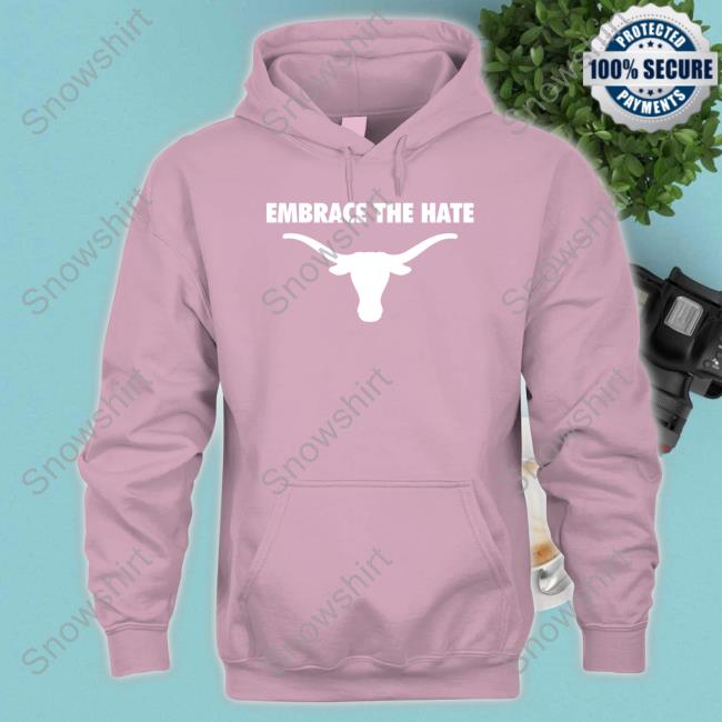 Texas Longhorns Embrace The Hate Shirt Texas Longhorns Embrace The Hate Shirt