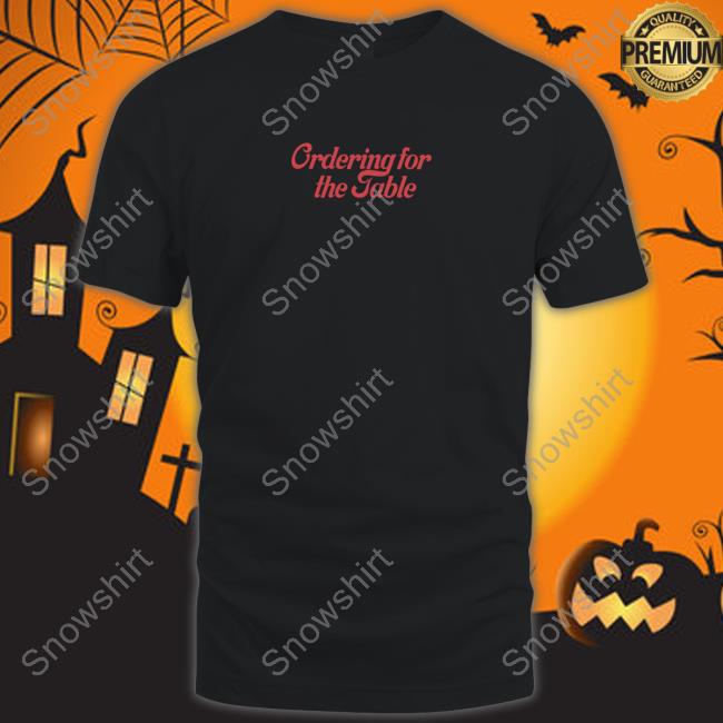 Ordering For The Table Shirt