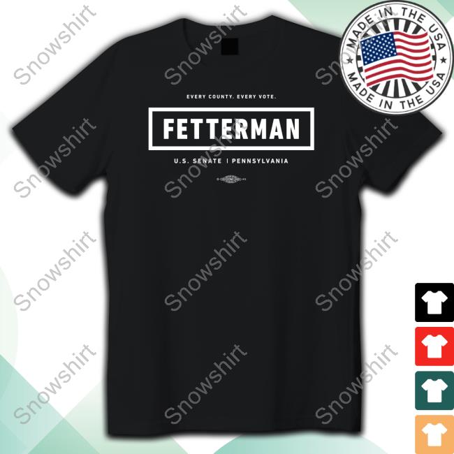 Every County Every Vote Fetterman Us Senate Pennsylvania Shirts