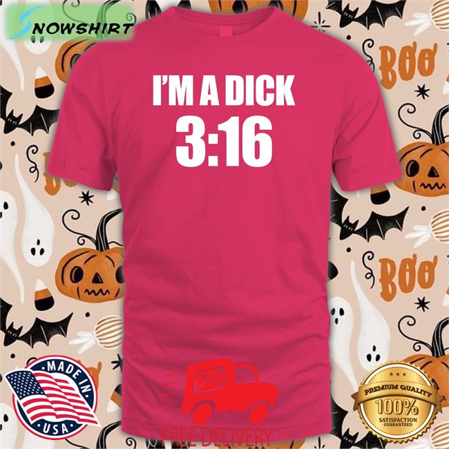 I'm A Dick 3:16 Tee Shirt Breaking911 I'm A Dick 3:16 T Shirt Black