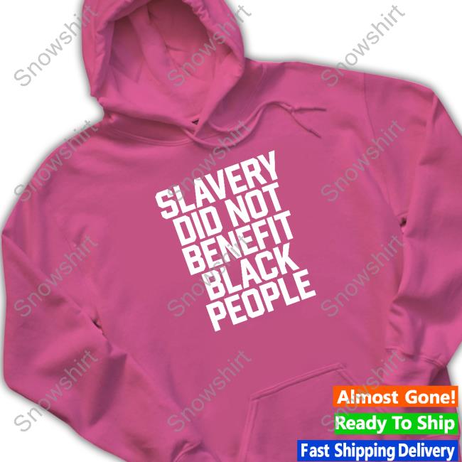 Slavery Did Not Benefit Black People Tee Slavery Did Not Benefit Black People Tee