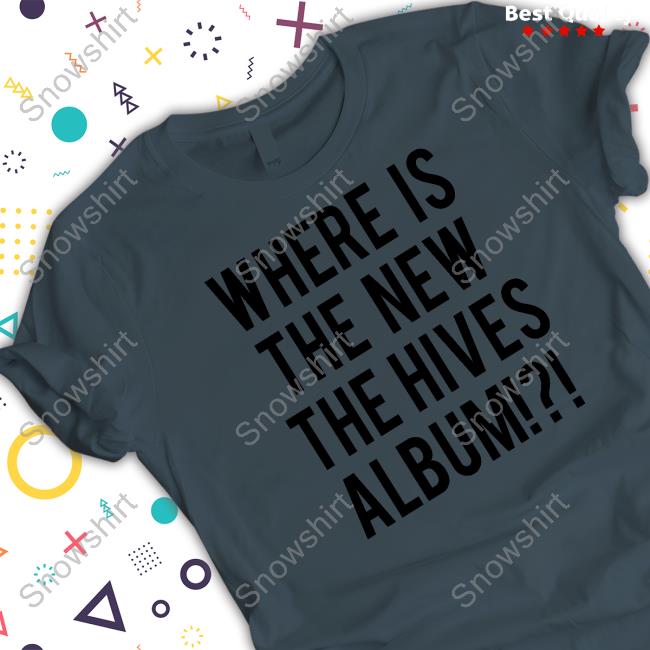 Where Is The New The Hives Album Shirt Chris Dangerous Where Is The New The Hives Album Shirt The Hives