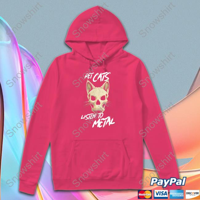 Pet Cats Listen To Metal Tee Shirt Pet Cats Listen To Metal Shirt Wholesome Memes