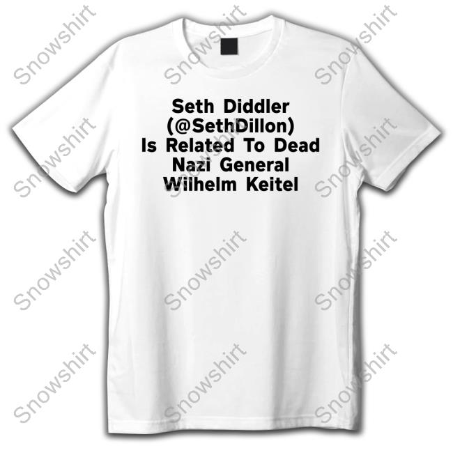 Seth Diddler (@Sethdillon) Is Related To Dead Nazi General Wilhelm Keitel T-Shirt