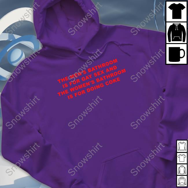 Bathroom Debate The Men's Bathroom Is For Gay Sex And The Women's Bathroom Is For Doing Coke Shirt Bonfire Merch Bathroom Debate The Men's Bathroom Is For Gay Sex And The Women's Bathroom Is For Doing Coke Sweatshirt Girlofswords