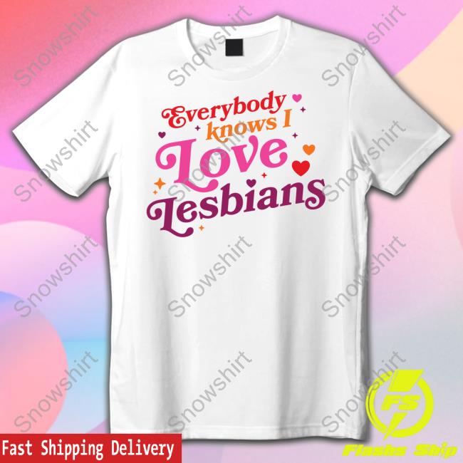 Everybody Knows I Love Lesbians Tee