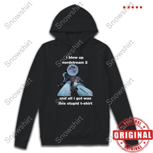 I Blew Up Nordstream 2 And All I Got Was This Stupid T-Shirt