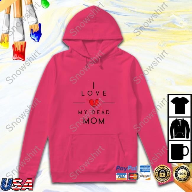 Official Doug Wanoy I Love My Dead Mom T-Shirt Official Doug Wanoy I Love My Dead Mom Tee Shirt