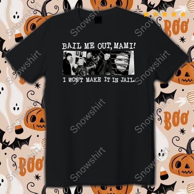 Official Bail Me Out Mami I Won't Make It In Jail T-Shirt