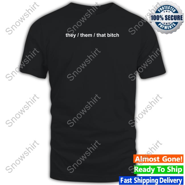 Official They Them That Bitch Shirt
